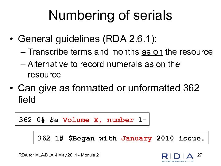 Numbering of serials • General guidelines (RDA 2. 6. 1): – Transcribe terms and