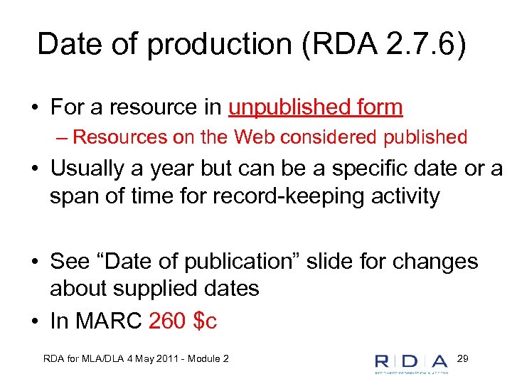 Date of production (RDA 2. 7. 6) • For a resource in unpublished form