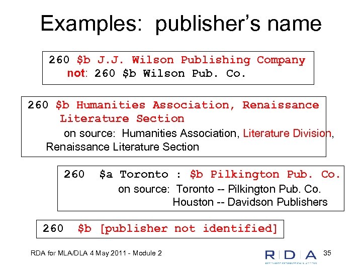 Examples: publisher’s name 260 $b J. J. Wilson Publishing Company not: 260 $b Wilson