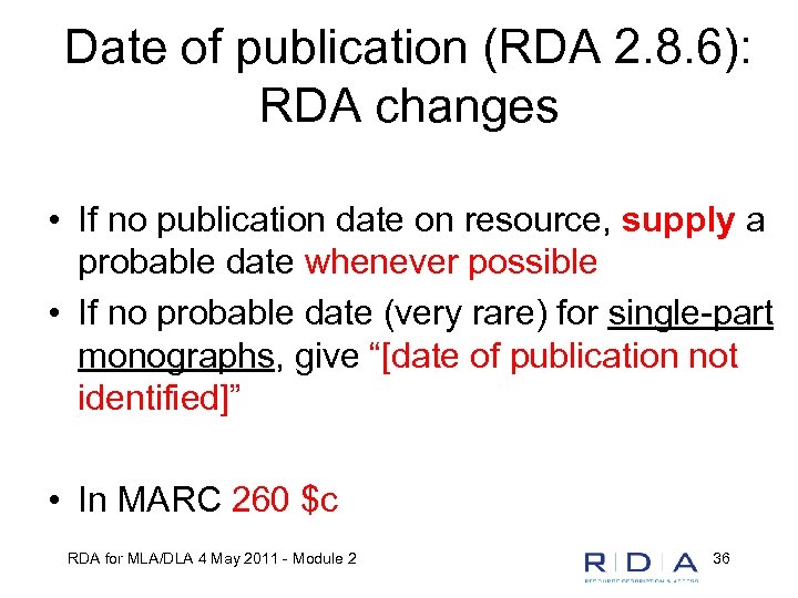 Date of publication (RDA 2. 8. 6): RDA changes • If no publication date