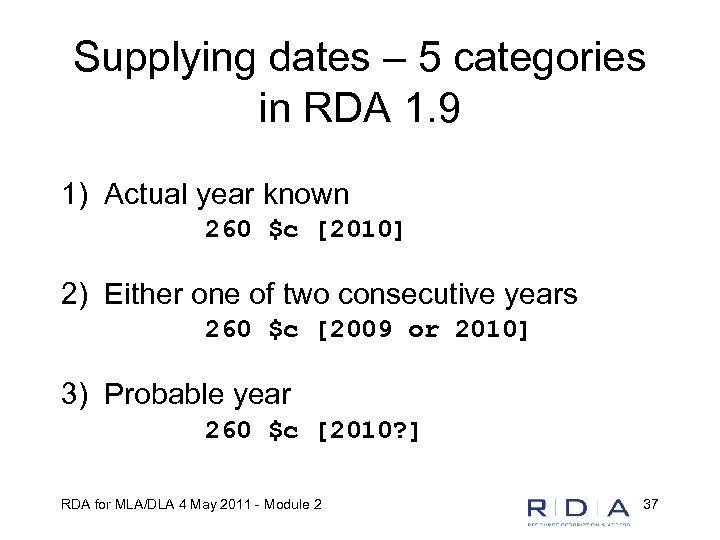 Supplying dates – 5 categories in RDA 1. 9 1) Actual year known 260