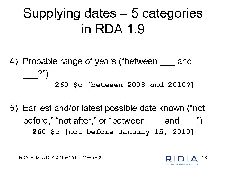 Supplying dates – 5 categories in RDA 1. 9 4) Probable range of years