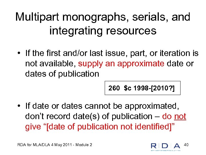 Multipart monographs, serials, and integrating resources • If the first and/or last issue, part,