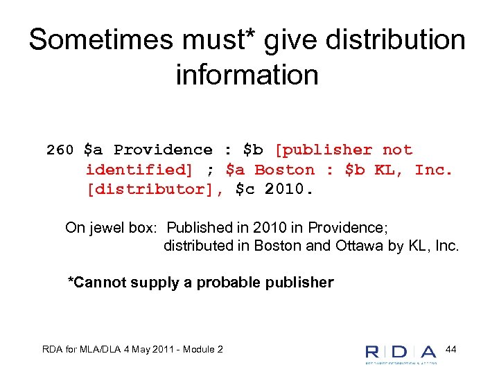 Sometimes must* give distribution information 260 $a Providence : $b [publisher not identified] ;