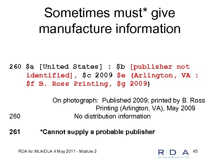 Sometimes must* give manufacture information 260 $a [United States] : $b [publisher not identified],