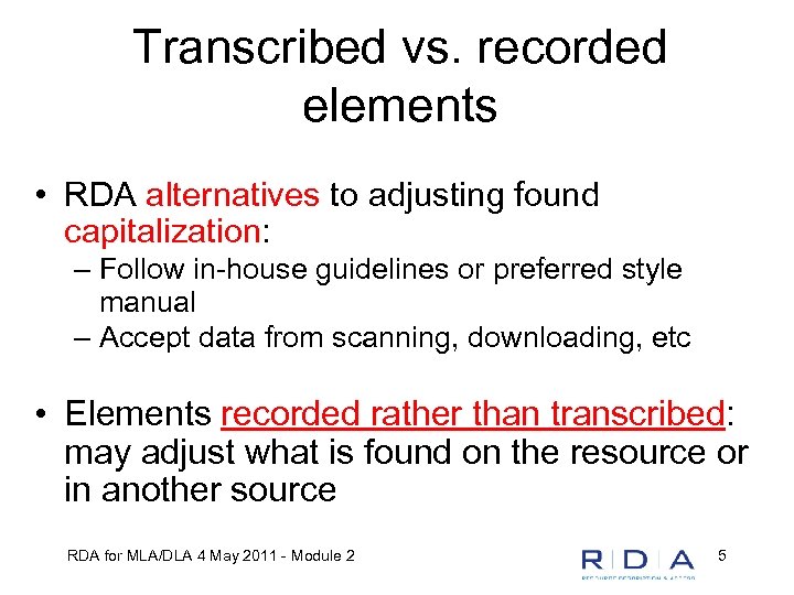 Transcribed vs. recorded elements • RDA alternatives to adjusting found capitalization: – Follow in-house
