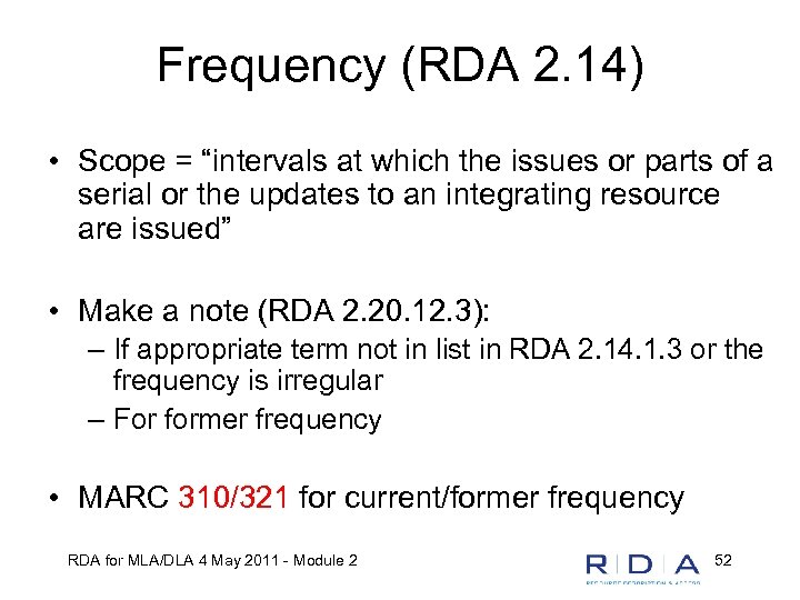 Frequency (RDA 2. 14) • Scope = “intervals at which the issues or parts