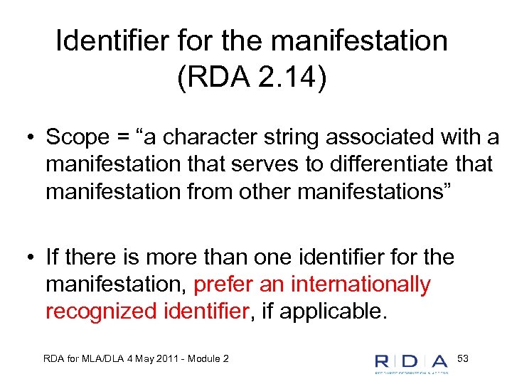 Identifier for the manifestation (RDA 2. 14) • Scope = “a character string associated