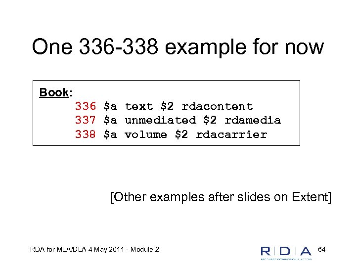 One 336 -338 example for now Book: 336 $a text $2 rdacontent 337 $a