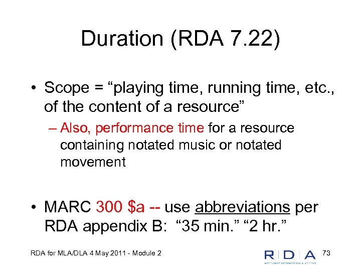 Duration (RDA 7. 22) • Scope = “playing time, running time, etc. , of