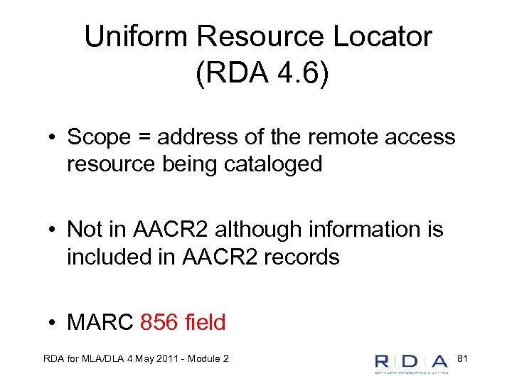 Uniform Resource Locator (RDA 4. 6) • Scope = address of the remote access