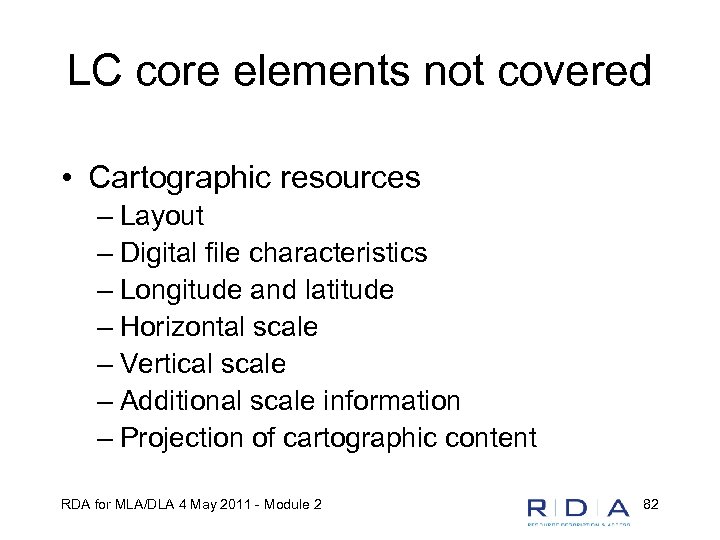 LC core elements not covered • Cartographic resources – Layout – Digital file characteristics