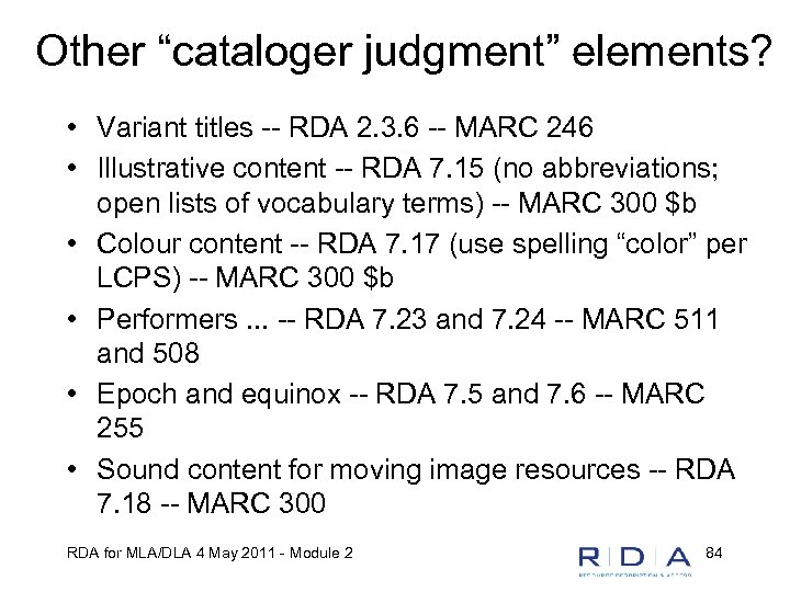 Other “cataloger judgment” elements? • Variant titles -- RDA 2. 3. 6 -- MARC