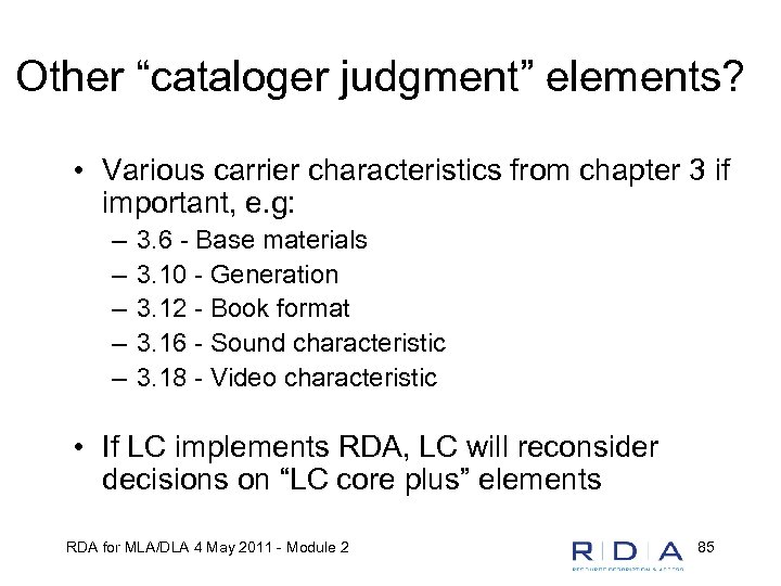 Other “cataloger judgment” elements? • Various carrier characteristics from chapter 3 if important, e.