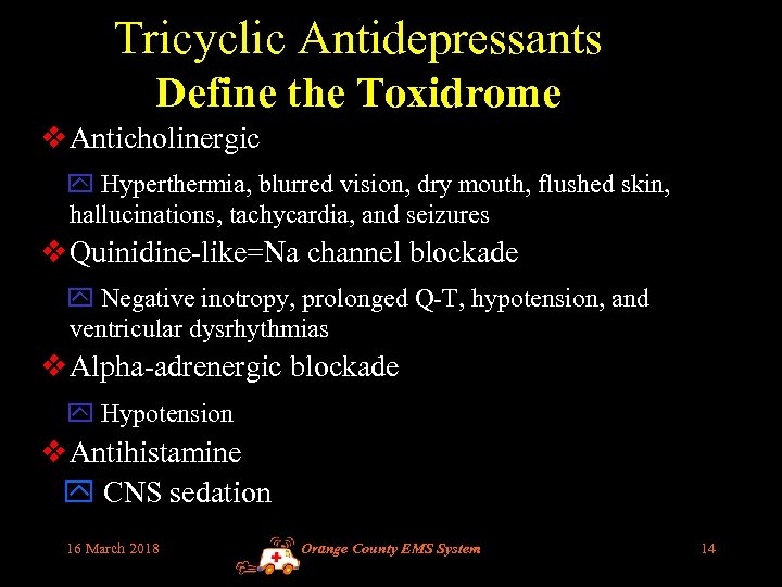 Tricyclic Antidepressants Define the Toxidrome v Anticholinergic Hyperthermia, blurred vision, dry mouth, flushed skin,