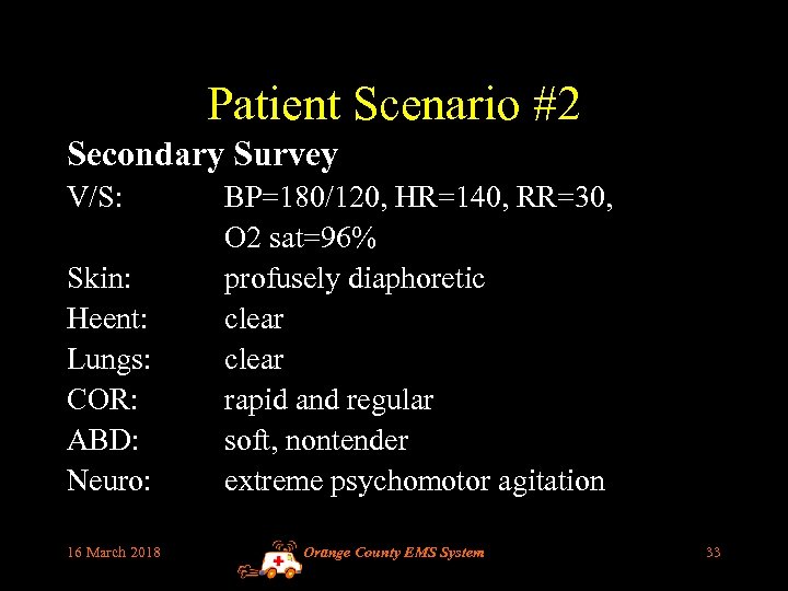 Patient Scenario #2 Secondary Survey V/S: Skin: Heent: Lungs: COR: ABD: Neuro: 16 March