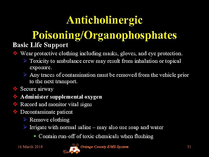 Anticholinergic Poisoning/Organophosphates Basic Life Support v Wear protective clothing including masks, gloves, and eye