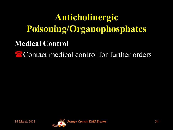 Anticholinergic Poisoning/Organophosphates Medical Control (Contact medical control for further orders 16 March 2018 Orange
