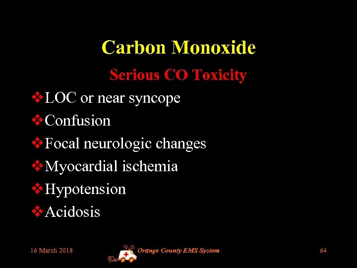 Carbon Monoxide Serious CO Toxicity v. LOC or near syncope v. Confusion v. Focal