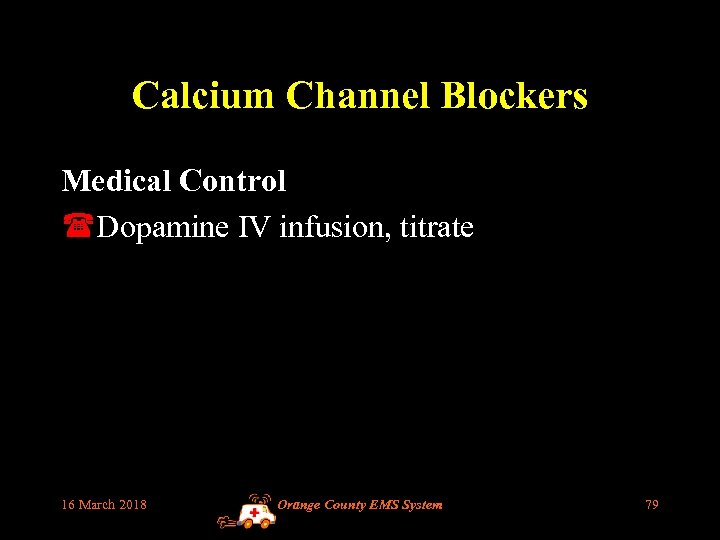 Calcium Channel Blockers Medical Control (Dopamine IV infusion, titrate 16 March 2018 Orange County