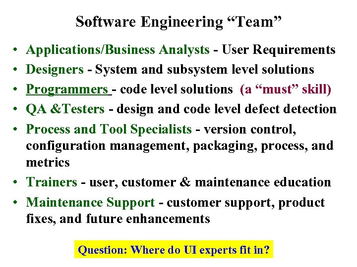 Software Engineering “Team” • • • Applications/Business Analysts - User Requirements Designers - System