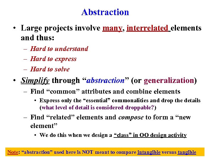 Abstraction • Large projects involve many, interrelated elements and thus: – Hard to understand