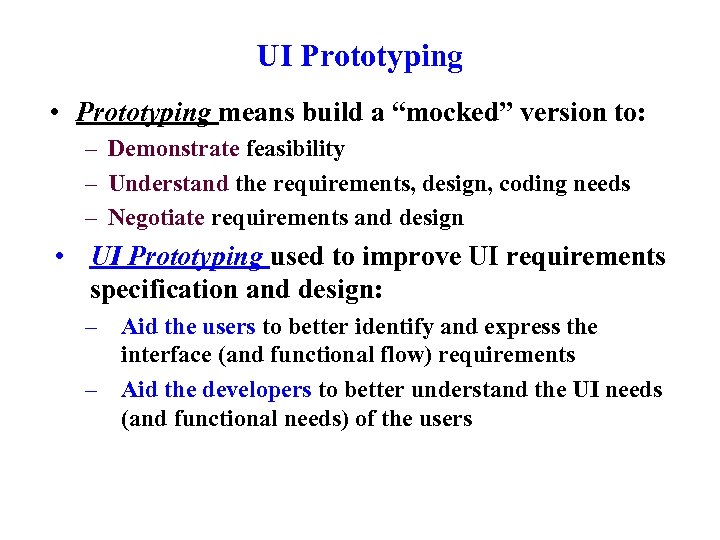 UI Prototyping • Prototyping means build a “mocked” version to: – Demonstrate feasibility –