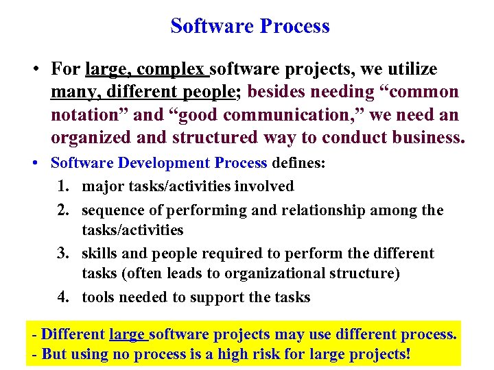 Software Process • For large, complex software projects, we utilize many, different people; besides