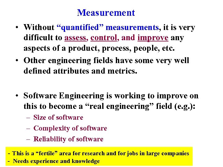 Measurement • Without “quantified” measurements, it is very difficult to assess, control, and improve