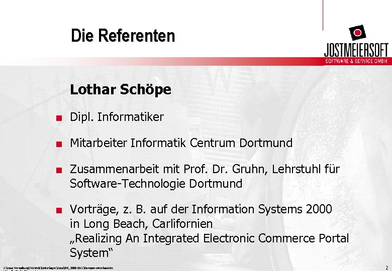 Die Referenten Lothar Schöpe. Dipl. Informatiker. Mitarbeiter Informatik Centrum Dortmund. Zusammenarbeit mit Prof. Dr.