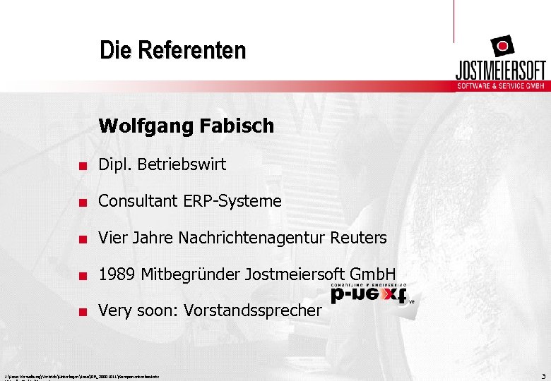 Die Referenten Wolfgang Fabisch. Dipl. Betriebswirt. Consultant ERP-Systeme. Vier Jahre Nachrichtenagentur Reuters. 1989 Mitbegründer