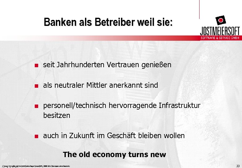 Banken als Betreiber weil sie: . seit Jahrhunderten Vertrauen genießen. als neutraler Mittler anerkannt