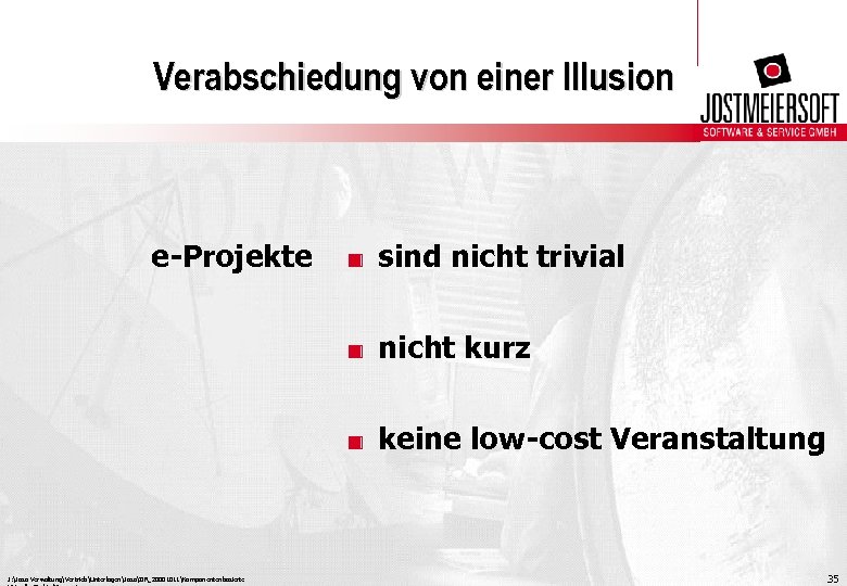 Verabschiedung von einer Illusion e-Projekte . sind nicht trivial. nicht kurz. keine low-cost Veranstaltung