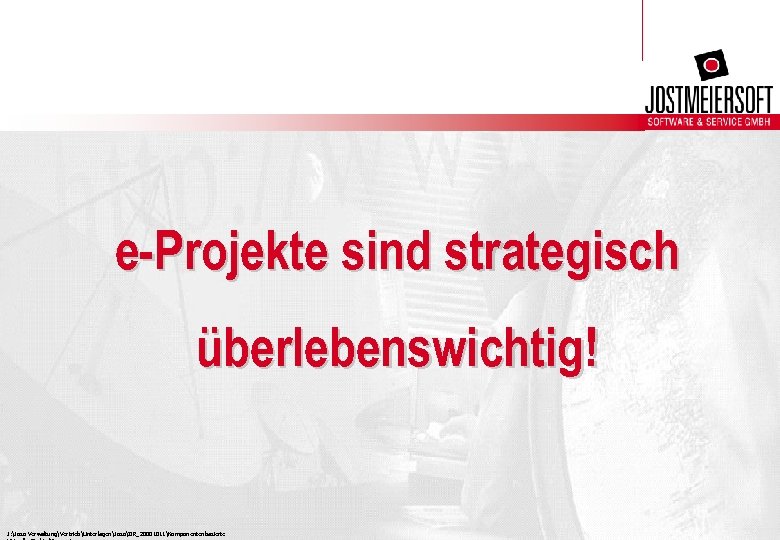 e-Projekte sind strategisch überlebenswichtig! J: Joso VerwaltungVertriebUnterlagenJosoIIR_20001011Komponentenbasierte 