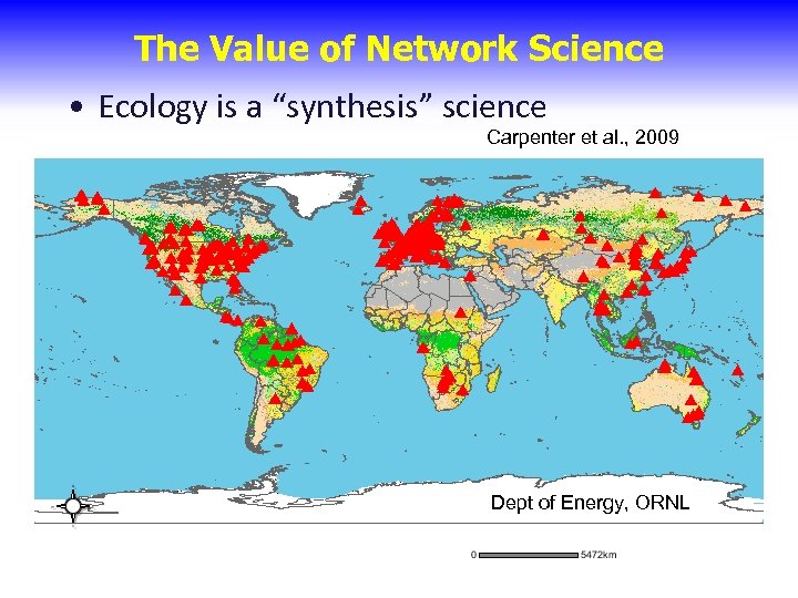 The Value of Network Science • Ecology is a “synthesis” science Carpenter et al.