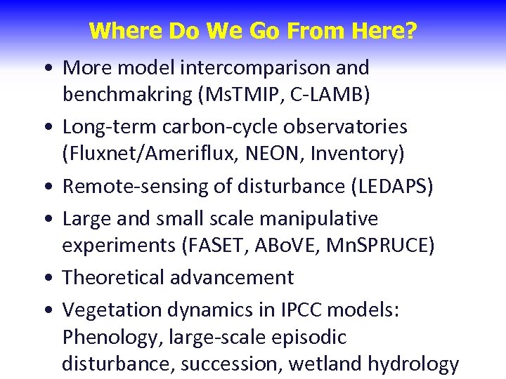 Where Do We Go From Here? • More model intercomparison and benchmakring (Ms. TMIP,