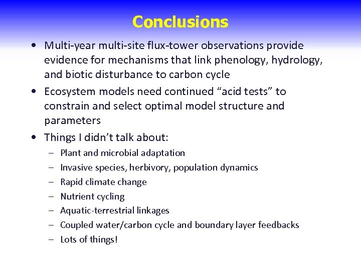 Conclusions • Multi-year multi-site flux-tower observations provide evidence for mechanisms that link phenology, hydrology,