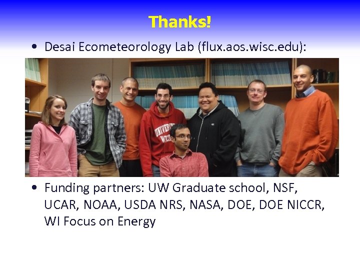 Thanks! • Desai Ecometeorology Lab (flux. aos. wisc. edu): • Funding partners: UW Graduate