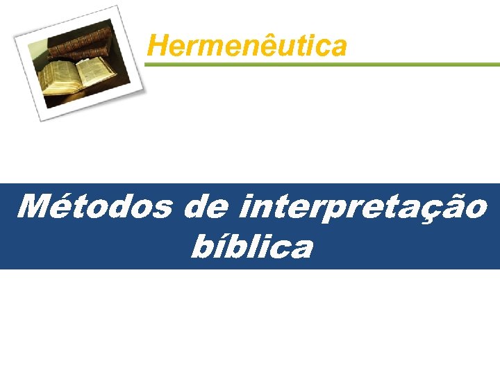 Hermenêutica Métodos de interpretação bíblica 