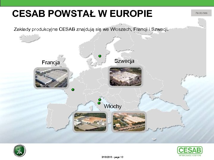 CESAB POWSTAŁ W EUROPIE Zakłady produkcyjne CESAB znajdują się we Włoszech, Francji i Szwecji.