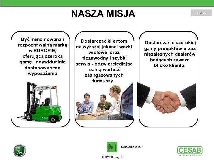 NASZA MISJA Być renomowaną i rozpoznawalną marką w EUROPIE, oferującą szeroką gamę indywidualnie dostosowanego