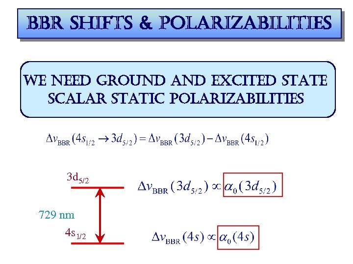bbr shifts & polarizabilities we need ground and excited state scalar static polarizabilities 3