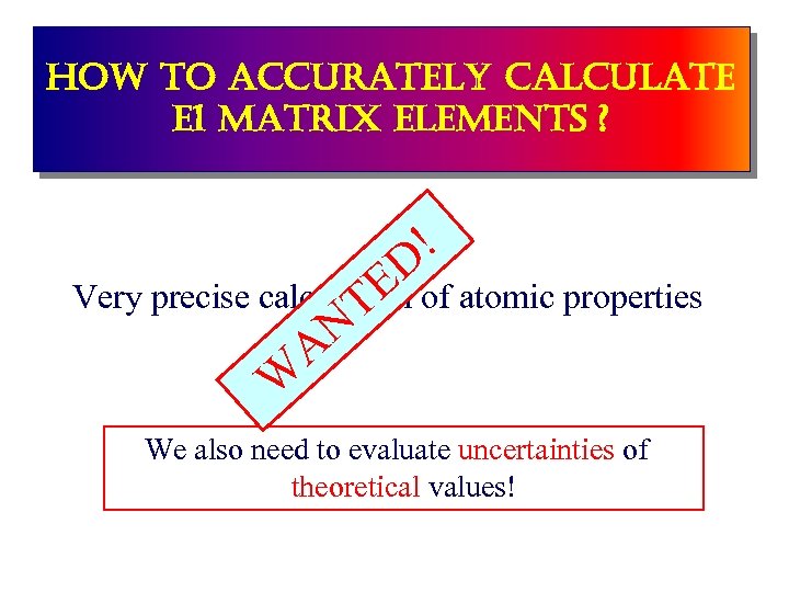 how to accurately calculate e 1 matrix elements ? ! D E Very precise