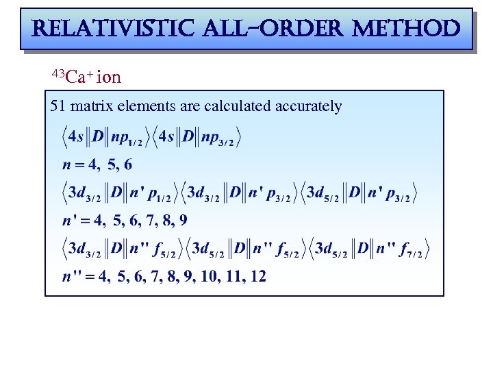 relativistic all-order method 43 Ca+ ion 51 matrix elements are calculated accurately 