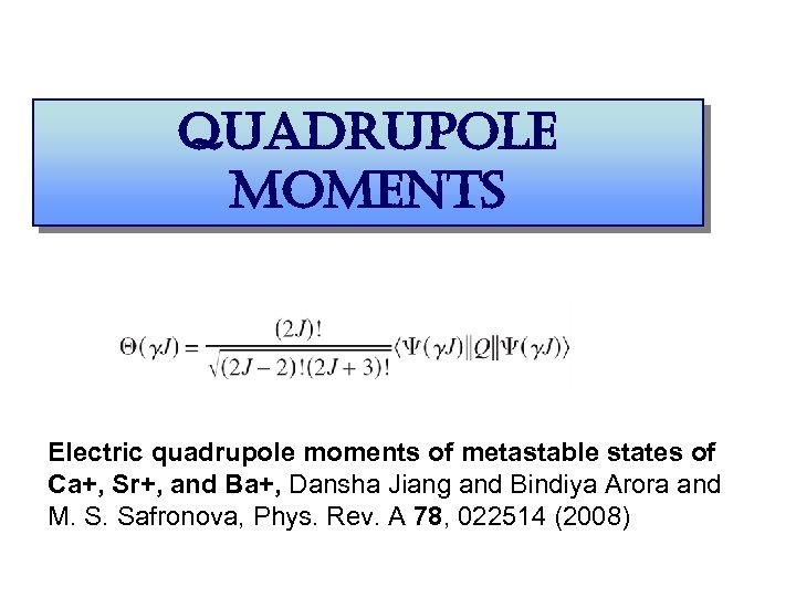 quadrupole moments Electric quadrupole moments of metastable states of Ca+, Sr+, and Ba+, Dansha