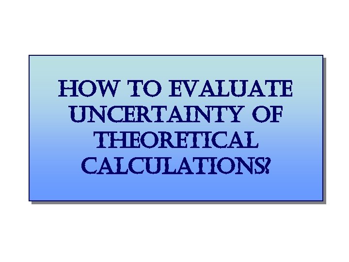 how to evaluate uncertainty of theoretical calculations? 