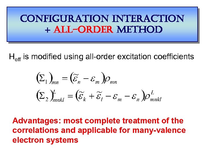 configuration interaction + all-order method Heff is modified using all-order excitation coefficients Advantages: most