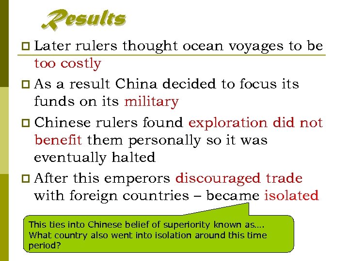 Results p Later rulers thought ocean voyages to be too costly p As a