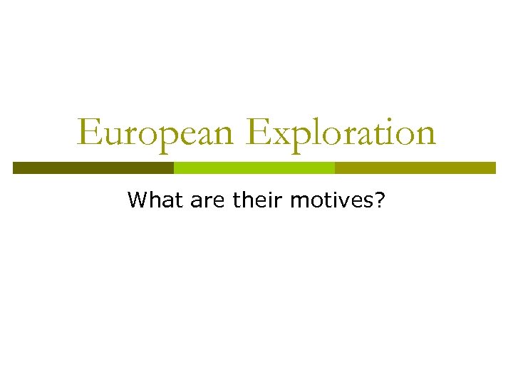 European Exploration What are their motives? 
