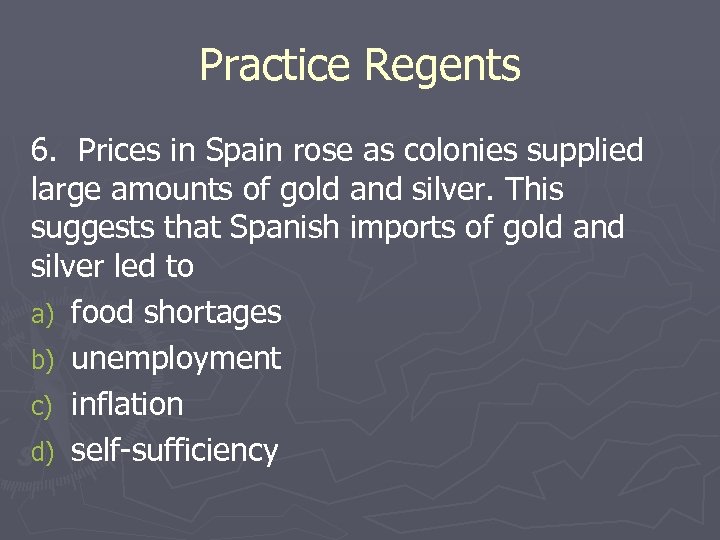Practice Regents 6. Prices in Spain rose as colonies supplied large amounts of gold